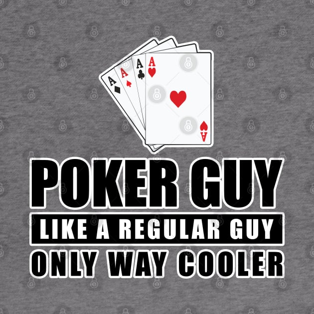 Poker Guy Like A Regular Guy Only Way Cooler - Funny Quote by DesignWood Atelier